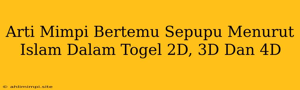 Arti Mimpi Bertemu Sepupu Menurut Islam Dalam Togel 2D, 3D Dan 4D