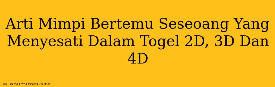 Arti Mimpi Bertemu Seseoang Yang Menyesati Dalam Togel 2D, 3D Dan 4D