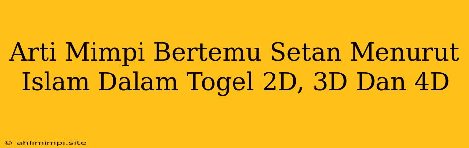 Arti Mimpi Bertemu Setan Menurut Islam Dalam Togel 2D, 3D Dan 4D