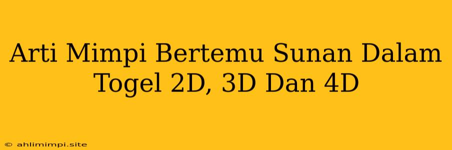 Arti Mimpi Bertemu Sunan Dalam Togel 2D, 3D Dan 4D