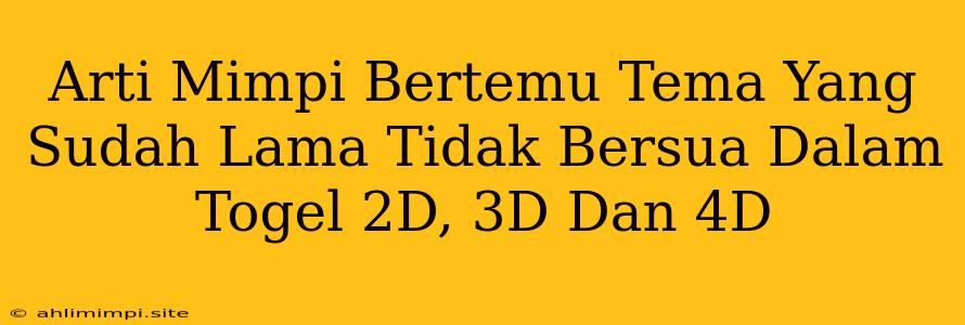 Arti Mimpi Bertemu Tema Yang Sudah Lama Tidak Bersua Dalam Togel 2D, 3D Dan 4D