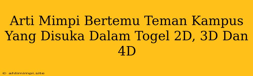 Arti Mimpi Bertemu Teman Kampus Yang Disuka Dalam Togel 2D, 3D Dan 4D