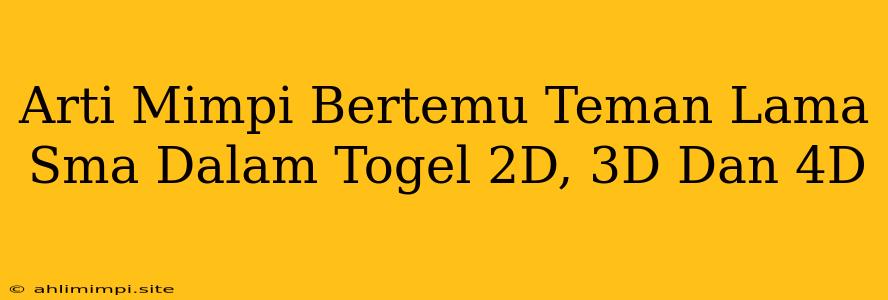 Arti Mimpi Bertemu Teman Lama Sma Dalam Togel 2D, 3D Dan 4D