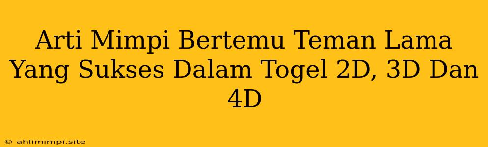 Arti Mimpi Bertemu Teman Lama Yang Sukses Dalam Togel 2D, 3D Dan 4D