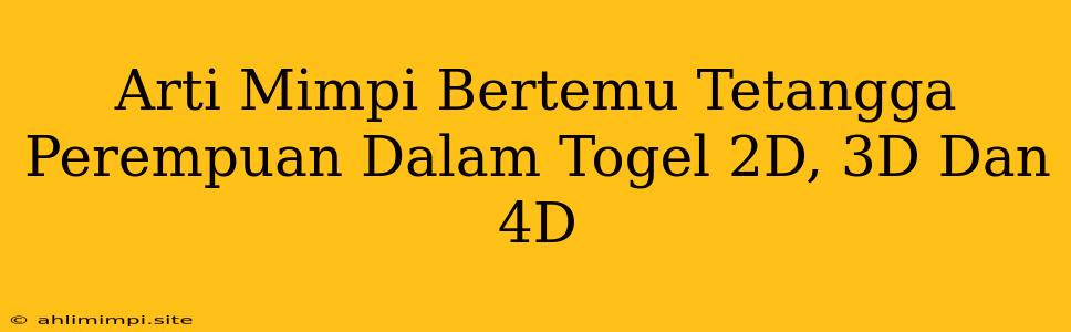 Arti Mimpi Bertemu Tetangga Perempuan Dalam Togel 2D, 3D Dan 4D