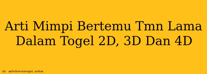 Arti Mimpi Bertemu Tmn Lama Dalam Togel 2D, 3D Dan 4D