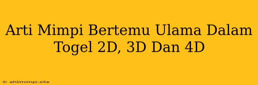 Arti Mimpi Bertemu Ulama Dalam Togel 2D, 3D Dan 4D