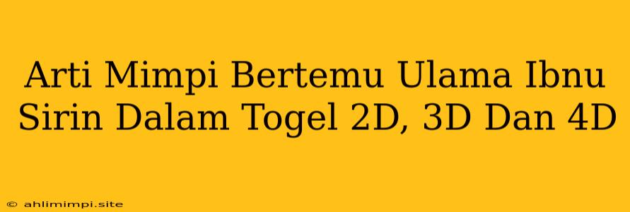 Arti Mimpi Bertemu Ulama Ibnu Sirin Dalam Togel 2D, 3D Dan 4D