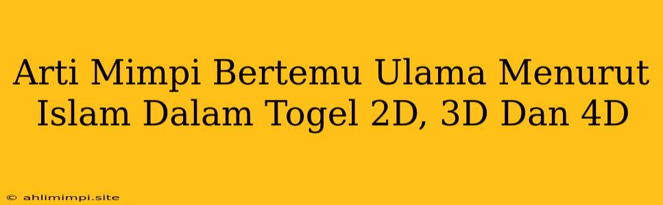 Arti Mimpi Bertemu Ulama Menurut Islam Dalam Togel 2D, 3D Dan 4D