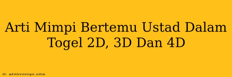 Arti Mimpi Bertemu Ustad Dalam Togel 2D, 3D Dan 4D