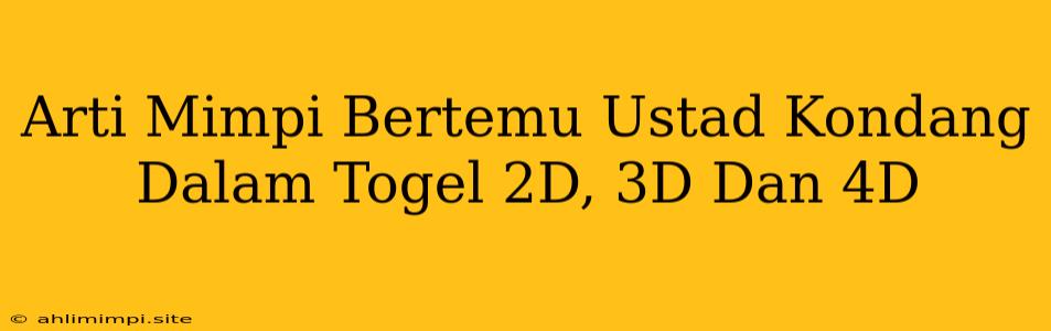 Arti Mimpi Bertemu Ustad Kondang Dalam Togel 2D, 3D Dan 4D