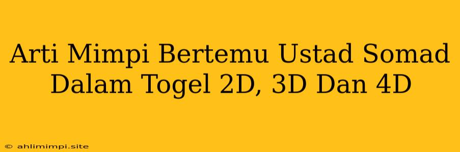 Arti Mimpi Bertemu Ustad Somad Dalam Togel 2D, 3D Dan 4D