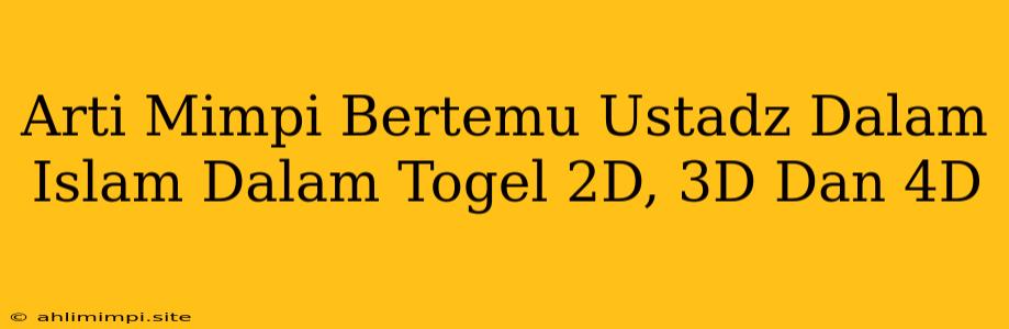 Arti Mimpi Bertemu Ustadz Dalam Islam Dalam Togel 2D, 3D Dan 4D