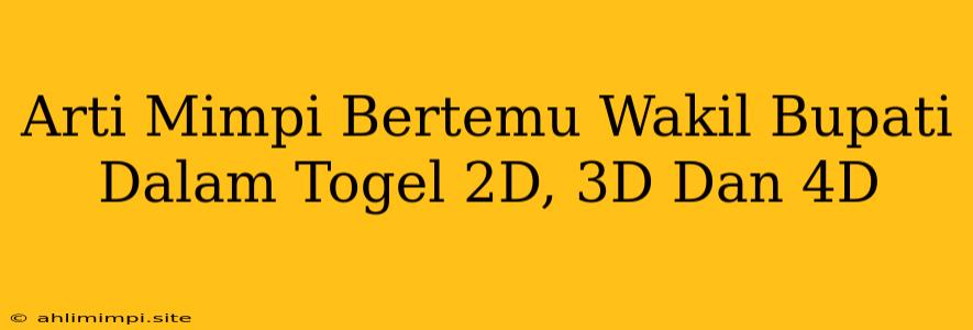 Arti Mimpi Bertemu Wakil Bupati Dalam Togel 2D, 3D Dan 4D