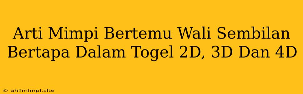 Arti Mimpi Bertemu Wali Sembilan Bertapa Dalam Togel 2D, 3D Dan 4D