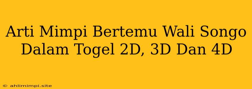 Arti Mimpi Bertemu Wali Songo Dalam Togel 2D, 3D Dan 4D