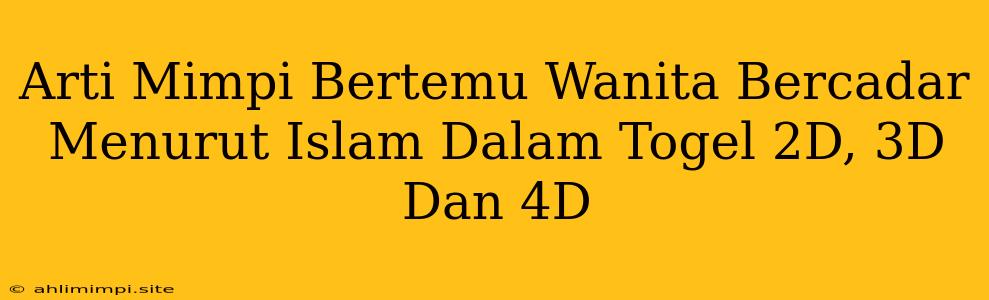 Arti Mimpi Bertemu Wanita Bercadar Menurut Islam Dalam Togel 2D, 3D Dan 4D