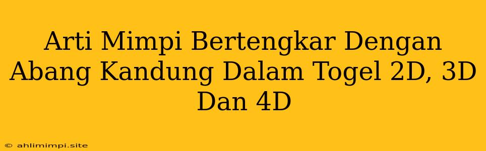 Arti Mimpi Bertengkar Dengan Abang Kandung Dalam Togel 2D, 3D Dan 4D