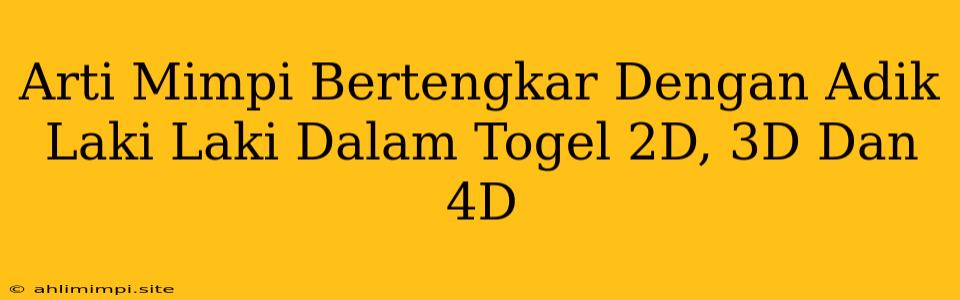 Arti Mimpi Bertengkar Dengan Adik Laki Laki Dalam Togel 2D, 3D Dan 4D