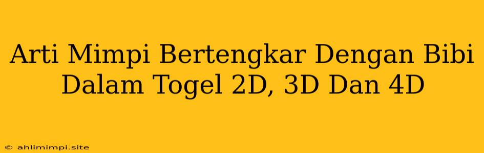 Arti Mimpi Bertengkar Dengan Bibi Dalam Togel 2D, 3D Dan 4D