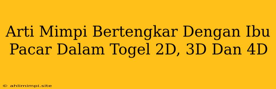 Arti Mimpi Bertengkar Dengan Ibu Pacar Dalam Togel 2D, 3D Dan 4D