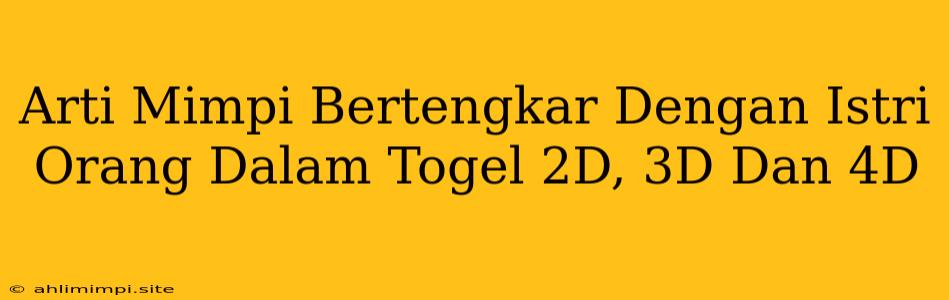 Arti Mimpi Bertengkar Dengan Istri Orang Dalam Togel 2D, 3D Dan 4D