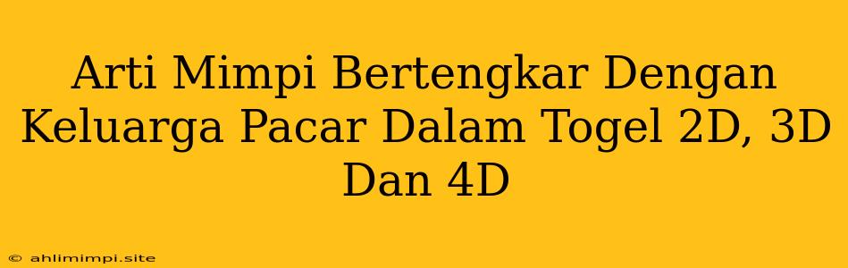 Arti Mimpi Bertengkar Dengan Keluarga Pacar Dalam Togel 2D, 3D Dan 4D