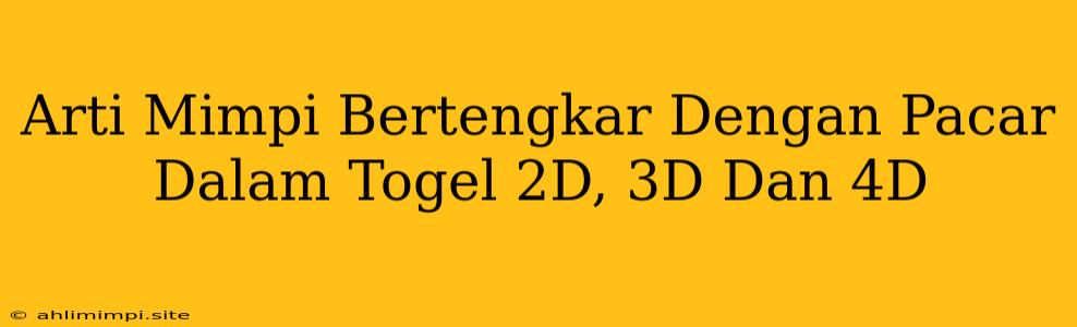 Arti Mimpi Bertengkar Dengan Pacar Dalam Togel 2D, 3D Dan 4D