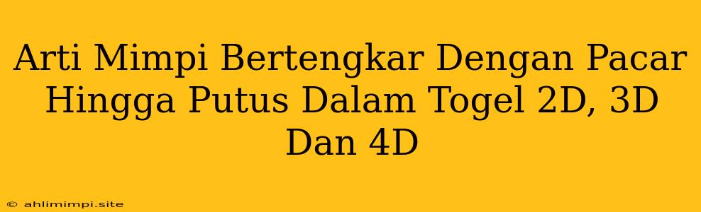 Arti Mimpi Bertengkar Dengan Pacar Hingga Putus Dalam Togel 2D, 3D Dan 4D