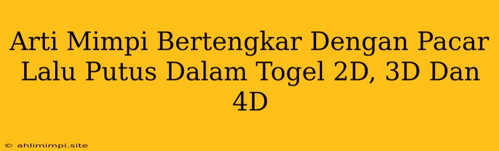 Arti Mimpi Bertengkar Dengan Pacar Lalu Putus Dalam Togel 2D, 3D Dan 4D