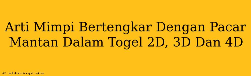 Arti Mimpi Bertengkar Dengan Pacar Mantan Dalam Togel 2D, 3D Dan 4D