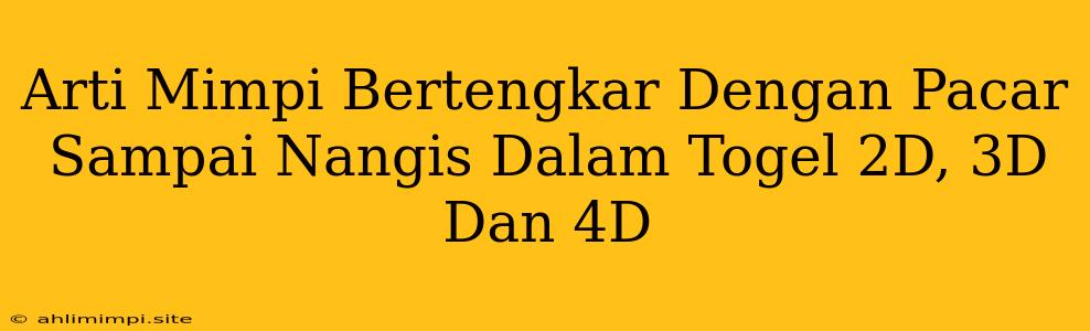 Arti Mimpi Bertengkar Dengan Pacar Sampai Nangis Dalam Togel 2D, 3D Dan 4D