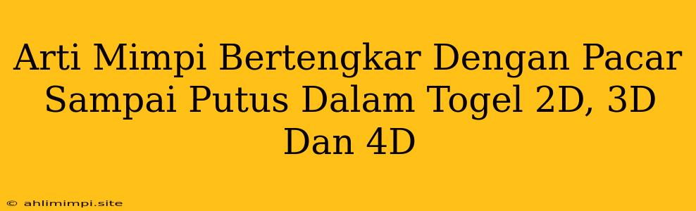 Arti Mimpi Bertengkar Dengan Pacar Sampai Putus Dalam Togel 2D, 3D Dan 4D