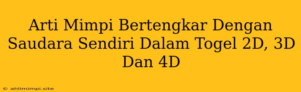 Arti Mimpi Bertengkar Dengan Saudara Sendiri Dalam Togel 2D, 3D Dan 4D