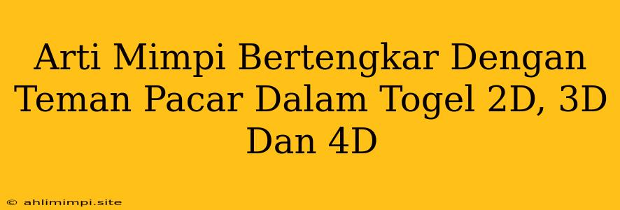 Arti Mimpi Bertengkar Dengan Teman Pacar Dalam Togel 2D, 3D Dan 4D