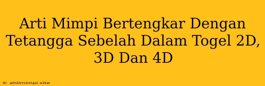 Arti Mimpi Bertengkar Dengan Tetangga Sebelah Dalam Togel 2D, 3D Dan 4D