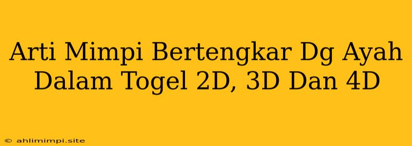 Arti Mimpi Bertengkar Dg Ayah Dalam Togel 2D, 3D Dan 4D