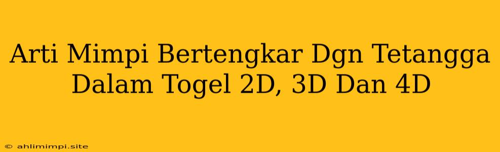 Arti Mimpi Bertengkar Dgn Tetangga Dalam Togel 2D, 3D Dan 4D