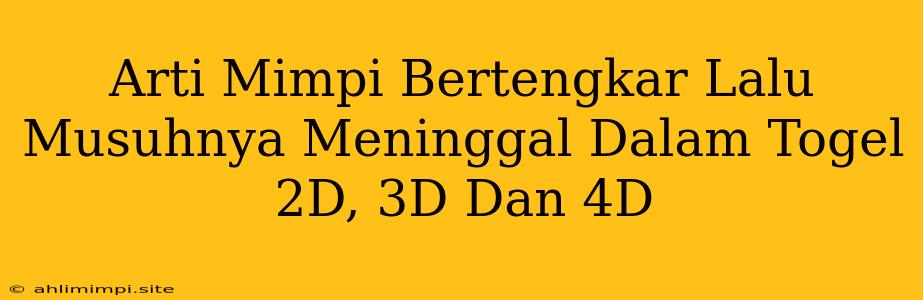 Arti Mimpi Bertengkar Lalu Musuhnya Meninggal Dalam Togel 2D, 3D Dan 4D