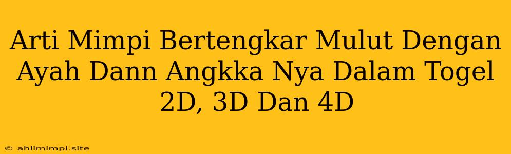 Arti Mimpi Bertengkar Mulut Dengan Ayah Dann Angkka Nya Dalam Togel 2D, 3D Dan 4D