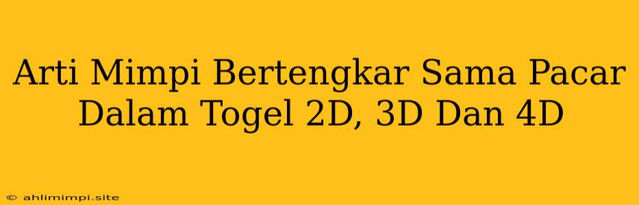 Arti Mimpi Bertengkar Sama Pacar Dalam Togel 2D, 3D Dan 4D