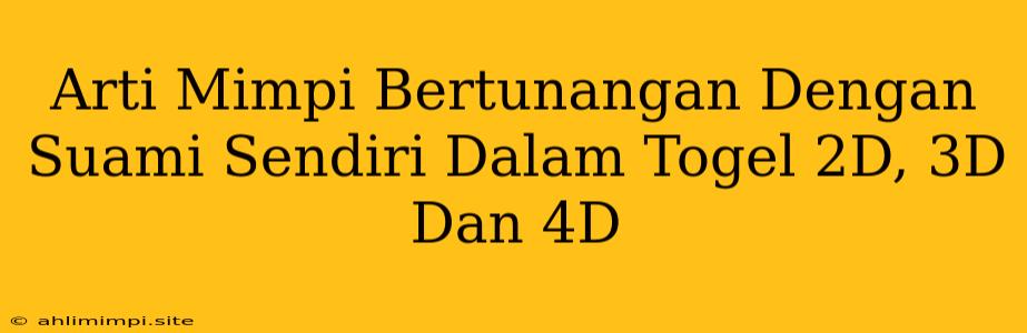 Arti Mimpi Bertunangan Dengan Suami Sendiri Dalam Togel 2D, 3D Dan 4D