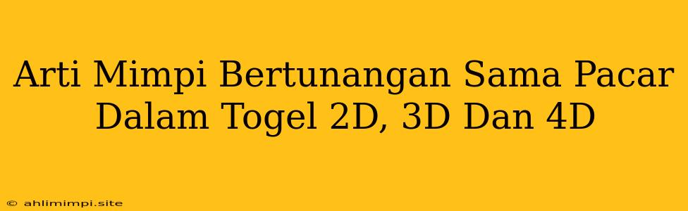 Arti Mimpi Bertunangan Sama Pacar Dalam Togel 2D, 3D Dan 4D