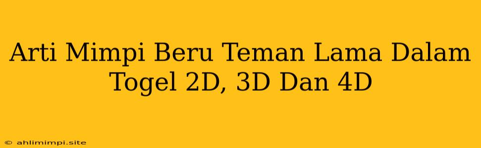 Arti Mimpi Beru Teman Lama Dalam Togel 2D, 3D Dan 4D