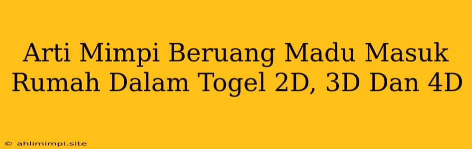 Arti Mimpi Beruang Madu Masuk Rumah Dalam Togel 2D, 3D Dan 4D