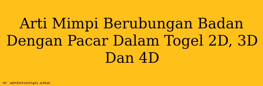 Arti Mimpi Berubungan Badan Dengan Pacar Dalam Togel 2D, 3D Dan 4D