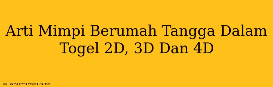 Arti Mimpi Berumah Tangga Dalam Togel 2D, 3D Dan 4D