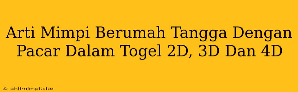 Arti Mimpi Berumah Tangga Dengan Pacar Dalam Togel 2D, 3D Dan 4D