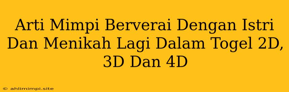 Arti Mimpi Berverai Dengan Istri Dan Menikah Lagi Dalam Togel 2D, 3D Dan 4D