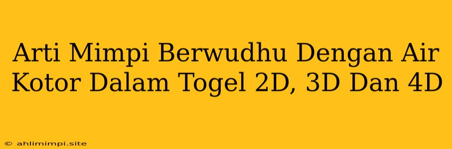 Arti Mimpi Berwudhu Dengan Air Kotor Dalam Togel 2D, 3D Dan 4D